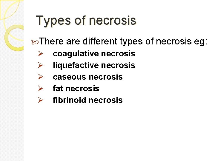 Types of necrosis There are different types of necrosis eg: Ø coagulative necrosis Ø