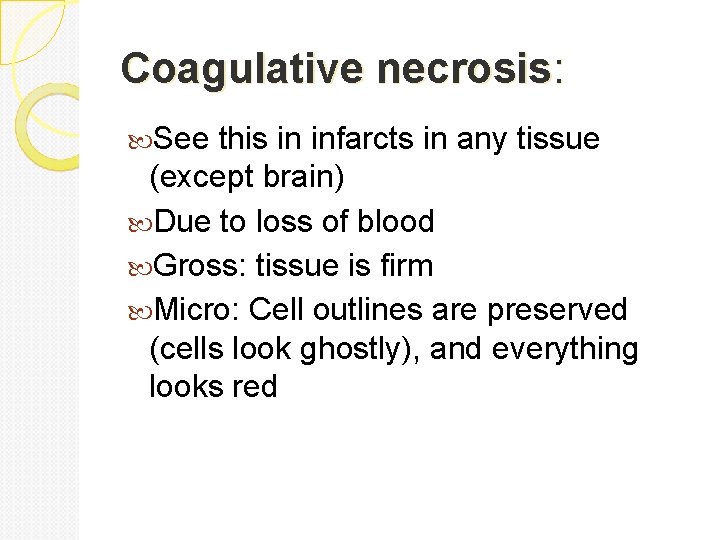 Coagulative necrosis: See this in infarcts in any tissue (except brain) Due to loss