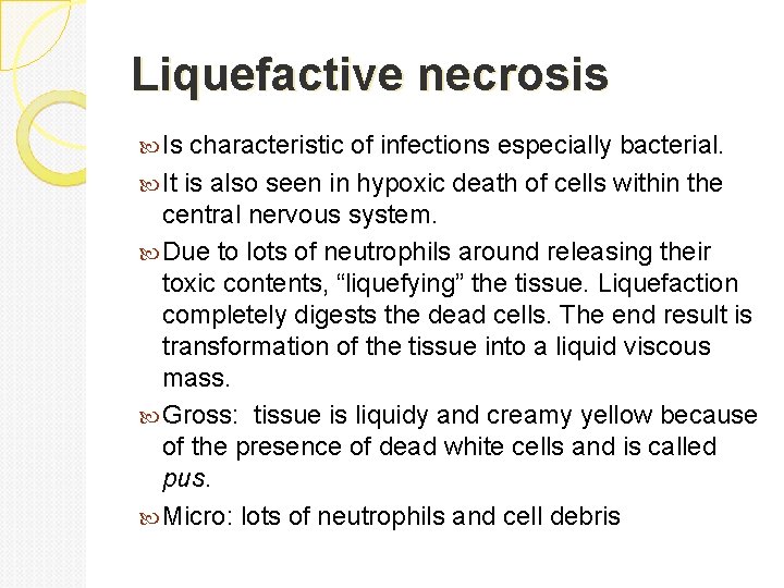 Liquefactive necrosis Is characteristic of infections especially bacterial. It is also seen in hypoxic