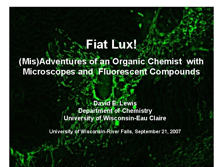 Fiat Lux! (Mis)Adventures of an Organic Chemist with Microscopes and Fluorescent Compounds David E.