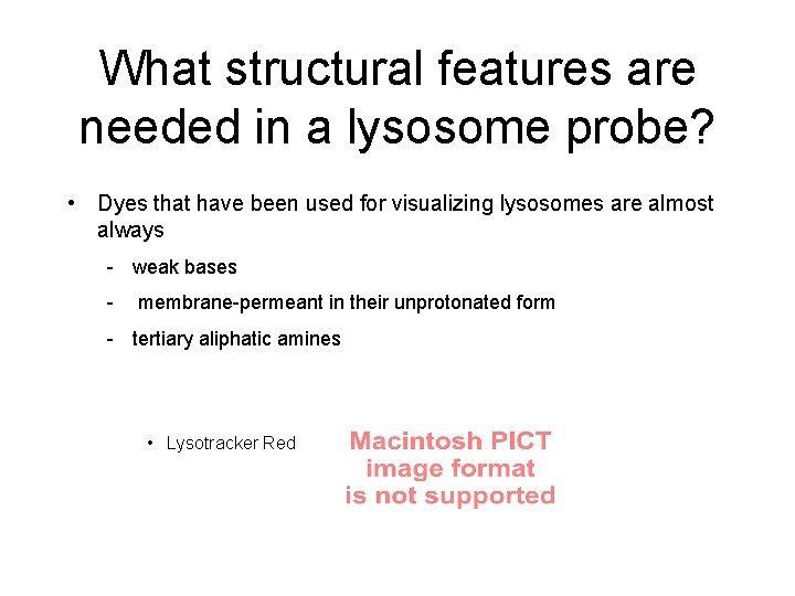 What structural features are needed in a lysosome probe? • Dyes that have been