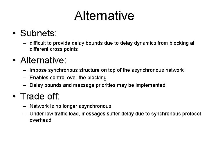Alternative • Subnets: – difficult to provide delay bounds due to delay dynamics from