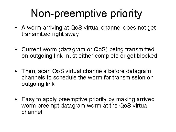 Non-preemptive priority • A worm arriving at Qo. S virtual channel does not get