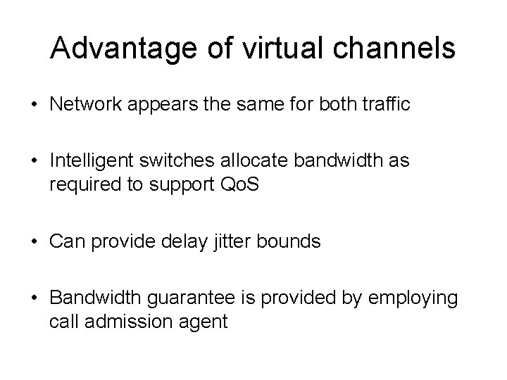 Advantage of virtual channels • Network appears the same for both traffic • Intelligent