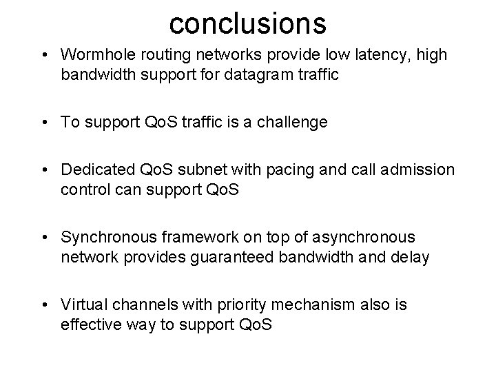 conclusions • Wormhole routing networks provide low latency, high bandwidth support for datagram traffic