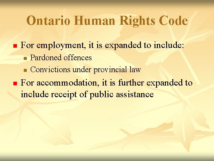 Ontario Human Rights Code n For employment, it is expanded to include: n n