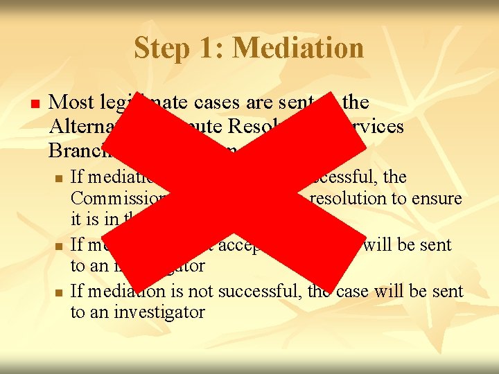 Step 1: Mediation n Most legitimate cases are sent to the Alternative Dispute Resolution