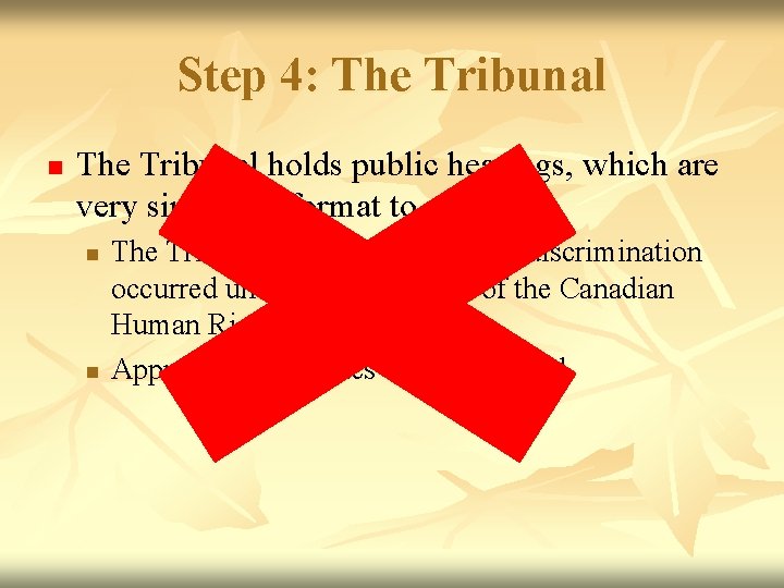 Step 4: The Tribunal n The Tribunal holds public hearings, which are very similar