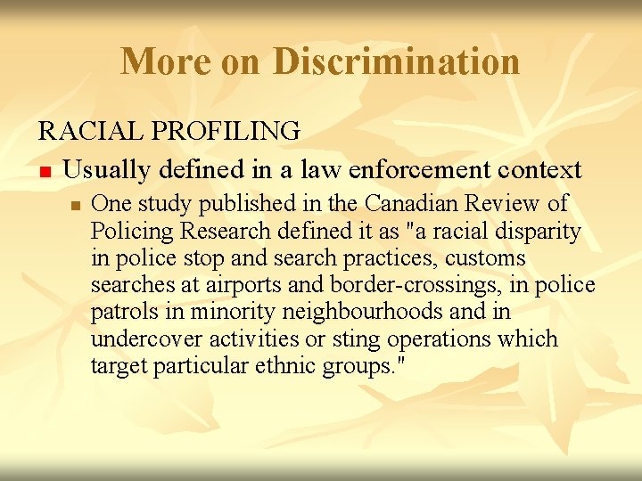 More on Discrimination RACIAL PROFILING n Usually defined in a law enforcement context n