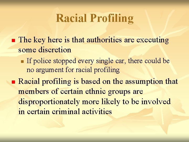 Racial Profiling n The key here is that authorities are executing some discretion n