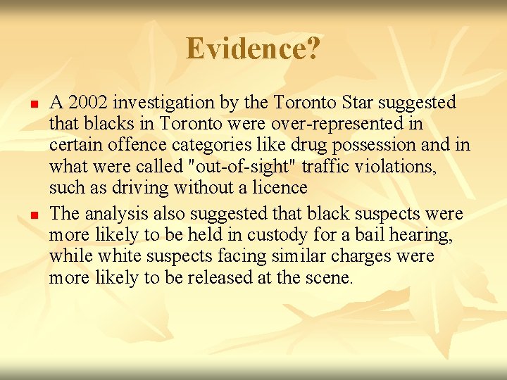 Evidence? n n A 2002 investigation by the Toronto Star suggested that blacks in