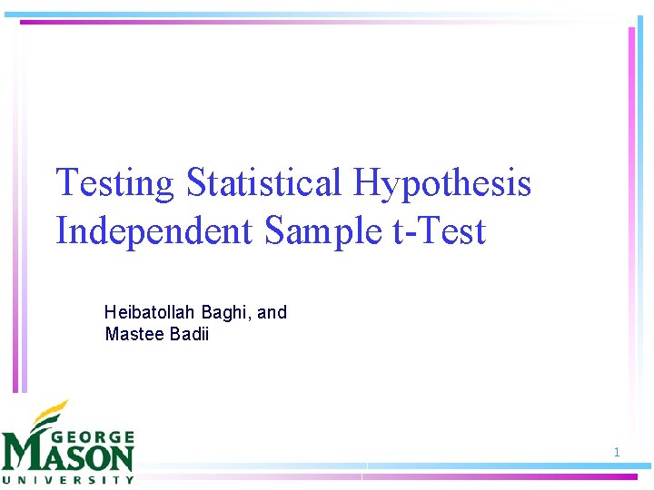 Testing Statistical Hypothesis Independent Sample t-Test Heibatollah Baghi, and Mastee Badii 1 