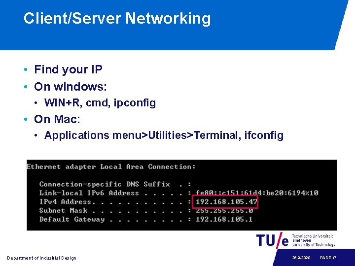 Client/Server Networking • Find your IP • On windows: • WIN+R, cmd, ipconfig •