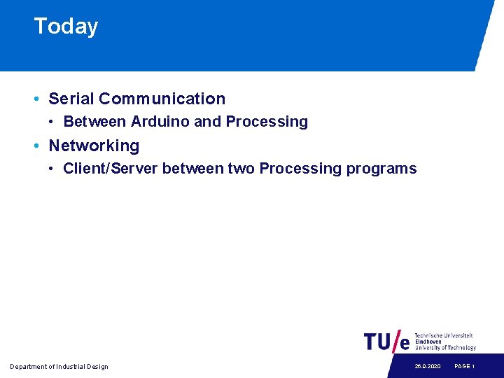 Today • Serial Communication • Between Arduino and Processing • Networking • Client/Server between