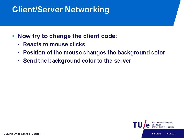 Client/Server Networking • Now try to change the client code: • Reacts to mouse