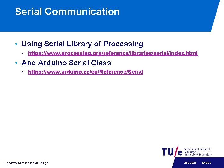 Serial Communication • Using Serial Library of Processing • https: //www. processing. org/reference/libraries/serial/index. html