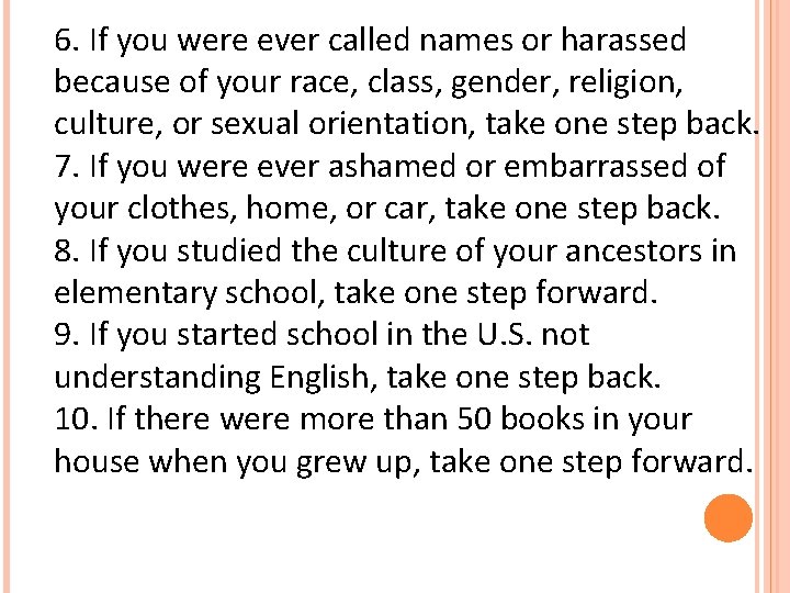 6. If you were ever called names or harassed because of your race, class, 6. If you were ever called names or harassed because of your race, class,