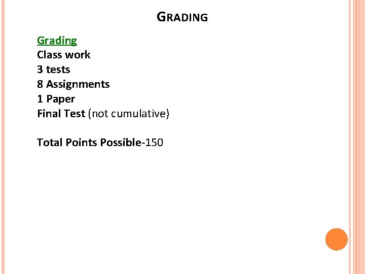 GRADING Grading Class work 3 tests 8 Assignments 1 Paper Final Test (not cumulative) GRADING Grading Class work 3 tests 8 Assignments 1 Paper Final Test (not cumulative)