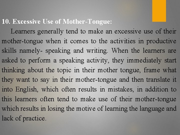 10. Excessive Use of Mother-Tongue: Learners generally tend to make an excessive use of