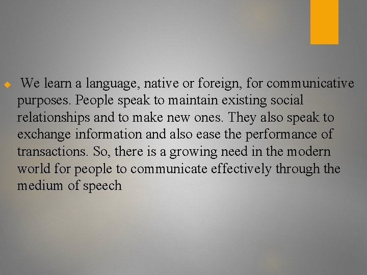  We learn a language, native or foreign, for communicative purposes. People speak to