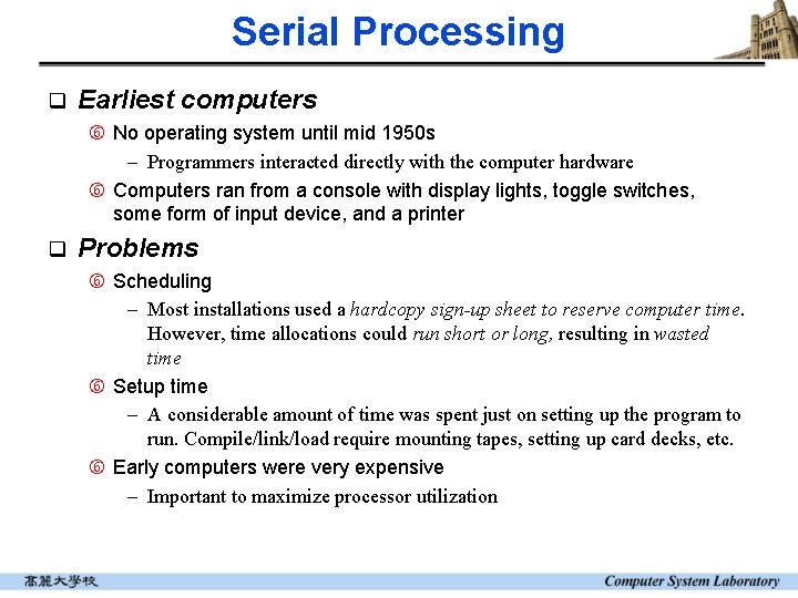 Serial Processing q Earliest computers No operating system until mid 1950 s - Programmers