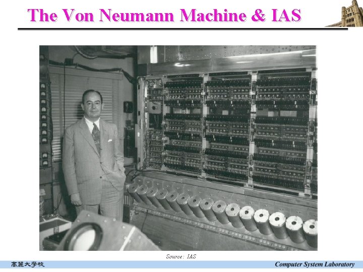 The Von Neumann Machine & IAS Source: IAS 