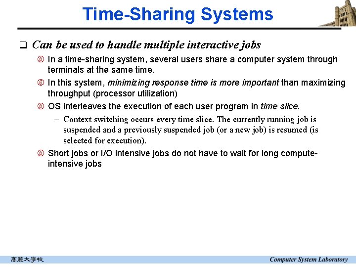 Time-Sharing Systems q Can be used to handle multiple interactive jobs In a time-sharing