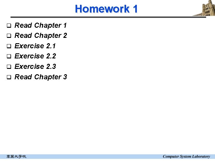 Homework 1 q q q Read Chapter 1 Read Chapter 2 Exercise 2. 1