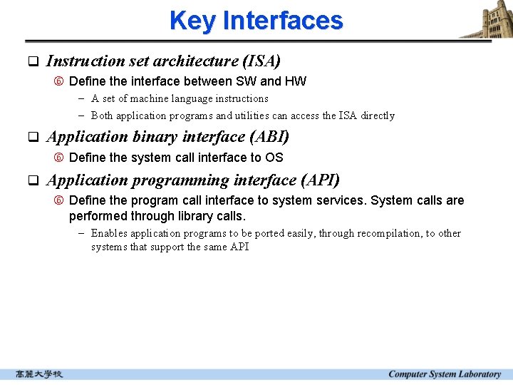 Key Interfaces q Instruction set architecture (ISA) Define the interface between SW and HW