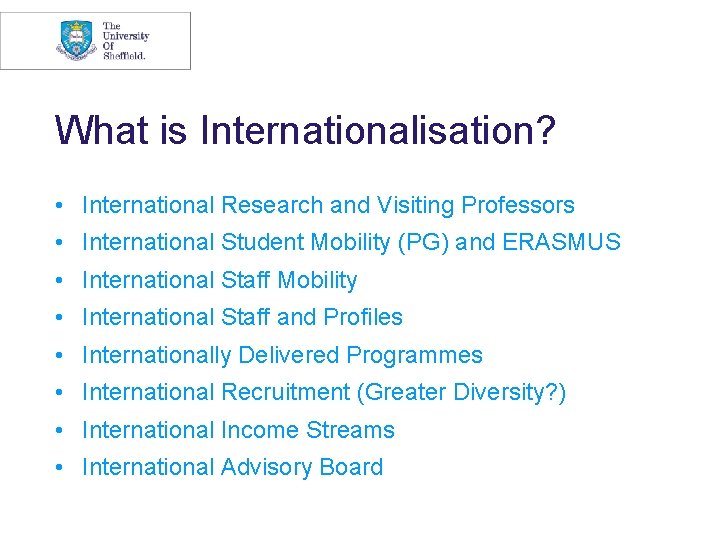 What is Internationalisation? • International Research and Visiting Professors • International Student Mobility (PG)