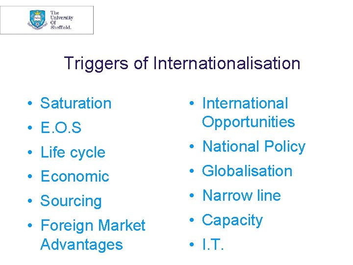 Triggers of Internationalisation • Saturation • E. O. S • International Opportunities • Life