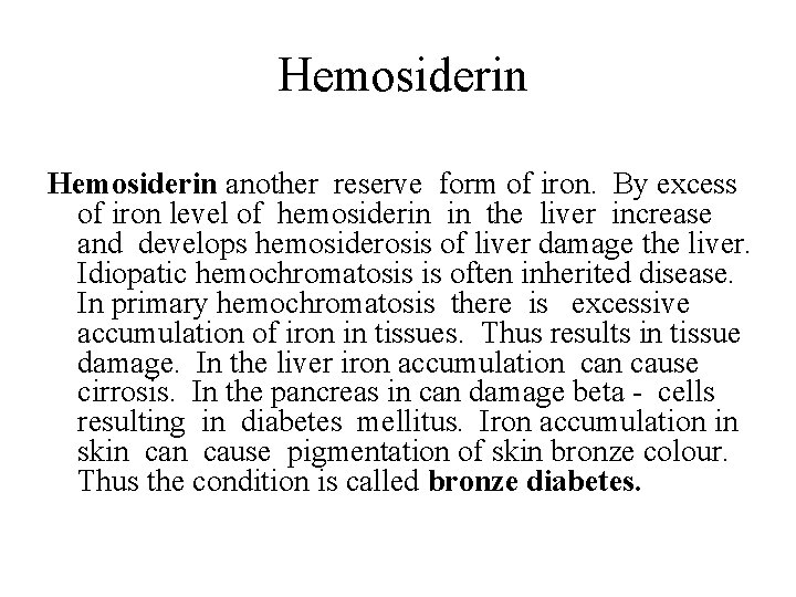  Hemosiderin another reserve form of iron. By excess of iron level of hemosiderin