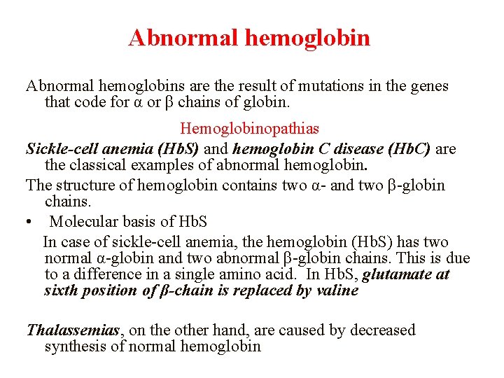 Abnormal hemoglobin Abnormal hemoglobins are the result of mutations in the genes that code