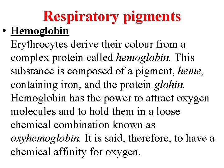 Respiratory pigments • Hemoglobin Erythrocytes derive their colour from a complex protein called hemoglobin.