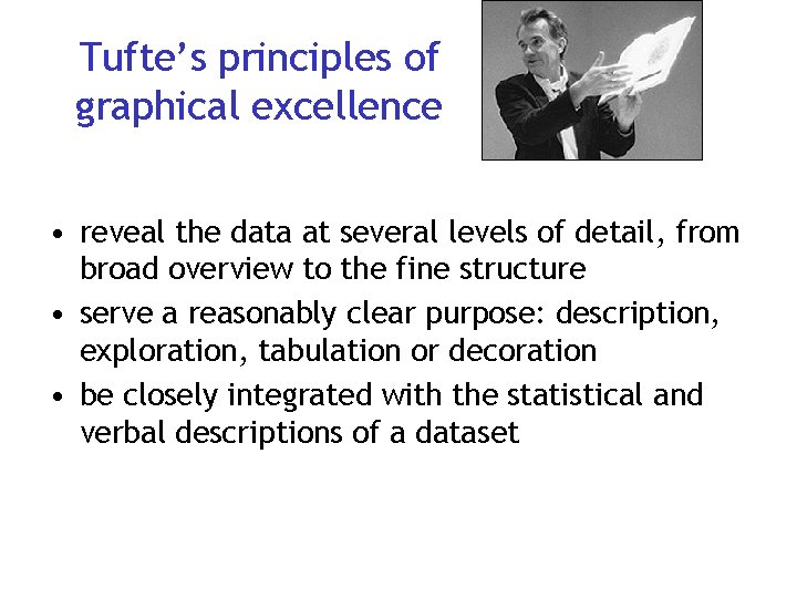 Tufte’s principles of graphical excellence • reveal the data at several levels of detail,