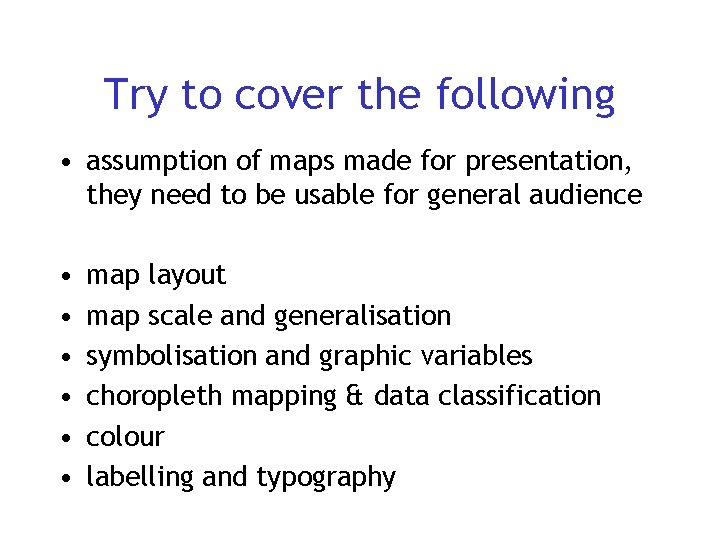 Try to cover the following • assumption of maps made for presentation, they need