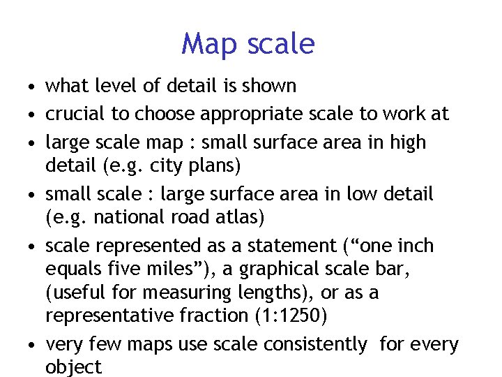 Map scale • what level of detail is shown • crucial to choose appropriate