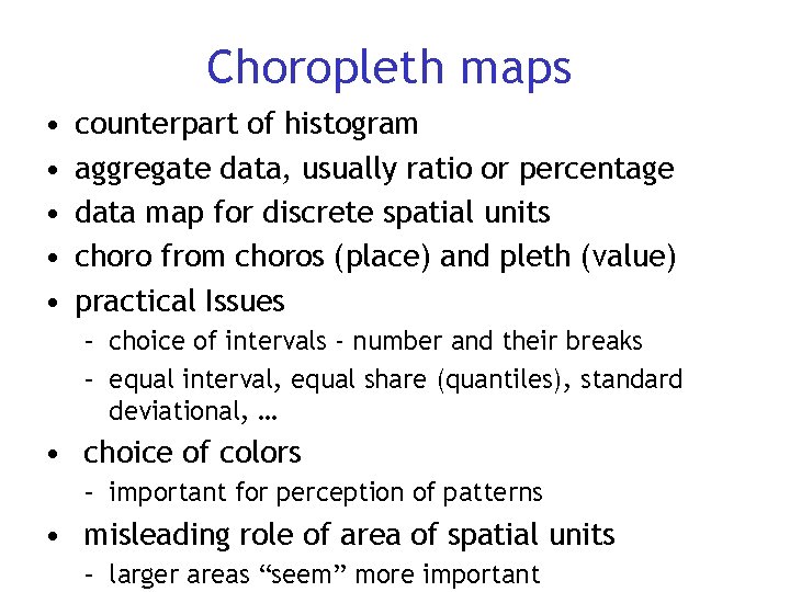 Choropleth maps • • • counterpart of histogram aggregate data, usually ratio or percentage