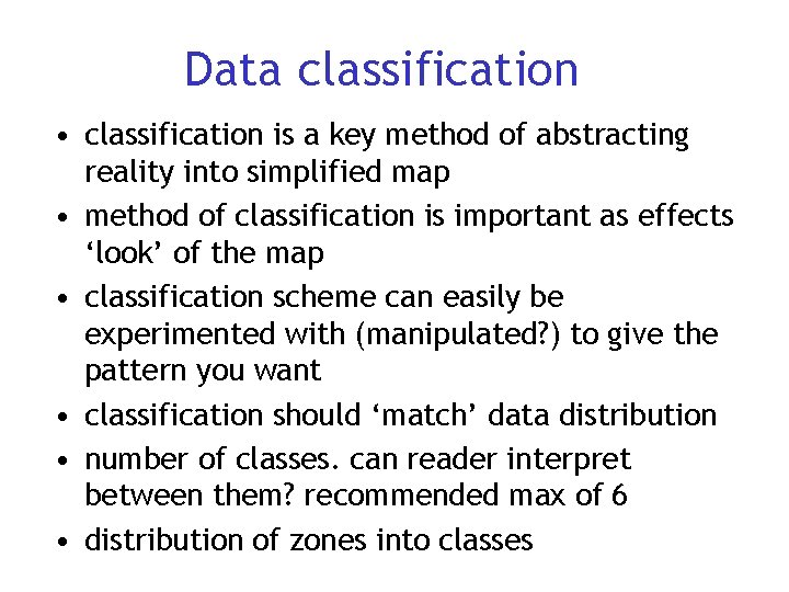 Data classification • classification is a key method of abstracting reality into simplified map