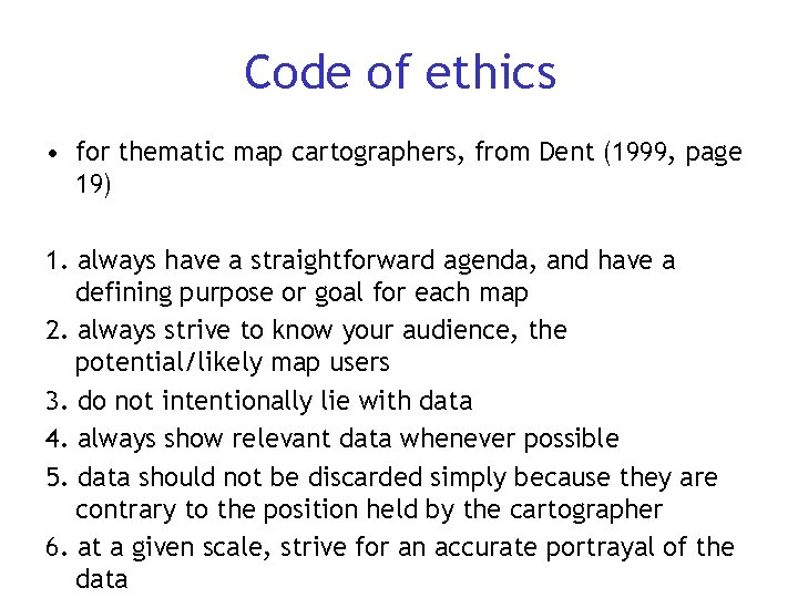 Code of ethics • for thematic map cartographers, from Dent (1999, page 19) 1.