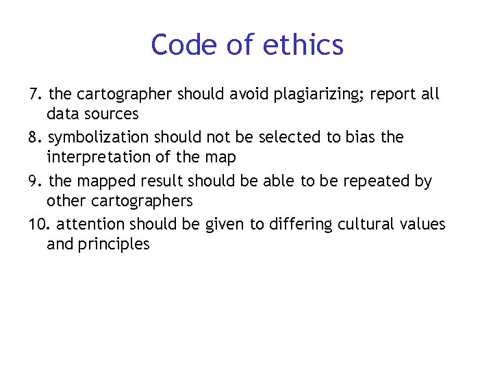 Code of ethics 7. the cartographer should avoid plagiarizing; report all data sources 8.