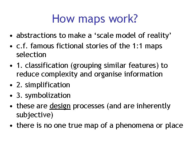 How maps work? • abstractions to make a ‘scale model of reality’ • c.