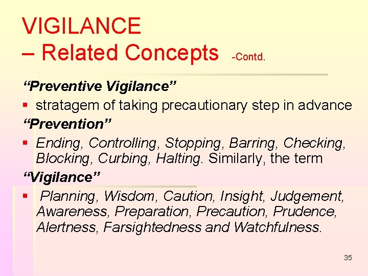 VIGILANCE – Related Concepts -Contd. “Preventive Vigilance” § stratagem of taking precautionary step in VIGILANCE – Related Concepts -Contd. “Preventive Vigilance” § stratagem of taking precautionary step in
