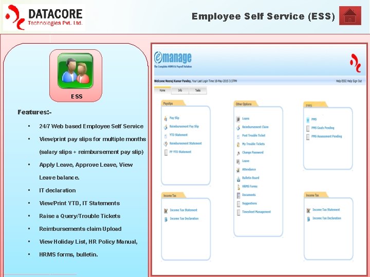 Employee Self Service (ESS) ESS Features: - • 24/7 Web based Employee Self Service