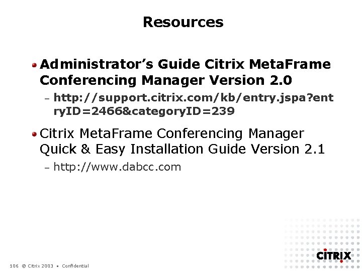 Resources Administrator’s Guide Citrix Meta. Frame Conferencing Manager Version 2. 0 – http: //support.