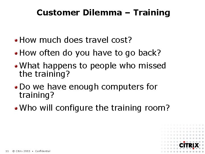 Customer Dilemma – Training How much does travel cost? How often do you have