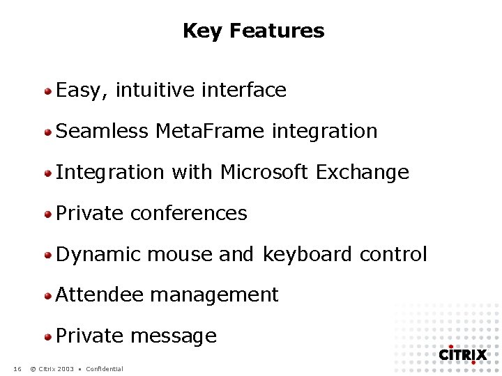 Key Features Easy, intuitive interface Seamless Meta. Frame integration Integration with Microsoft Exchange Private