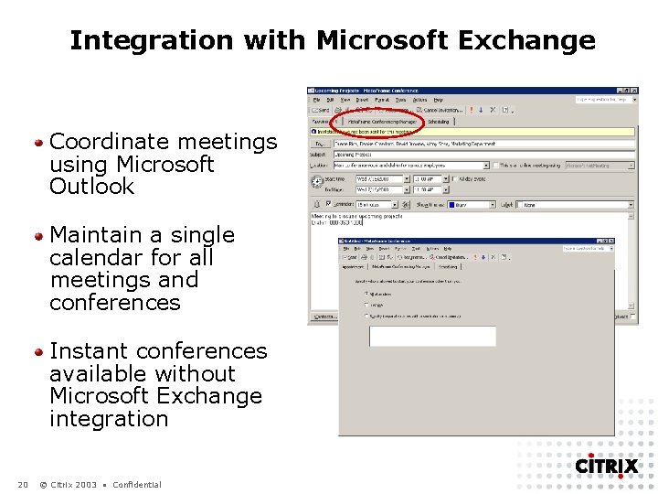 Integration with Microsoft Exchange Coordinate meetings using Microsoft Outlook Maintain a single calendar for