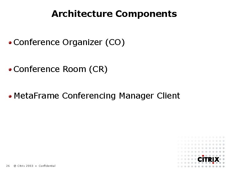 Architecture Components Conference Organizer (CO) Conference Room (CR) Meta. Frame Conferencing Manager Client 26