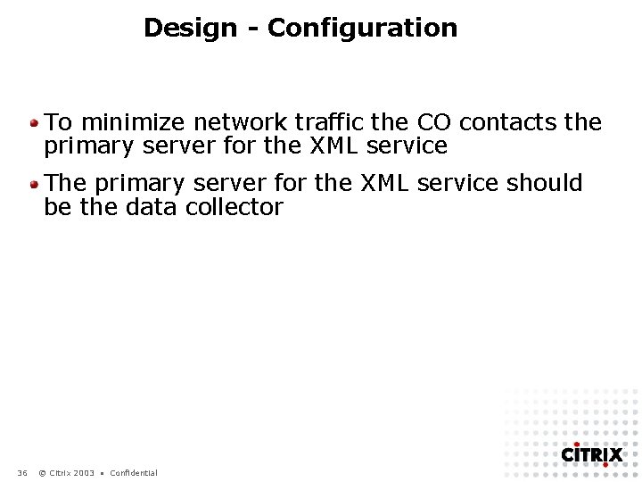 Design - Configuration To minimize network traffic the CO contacts the primary server for